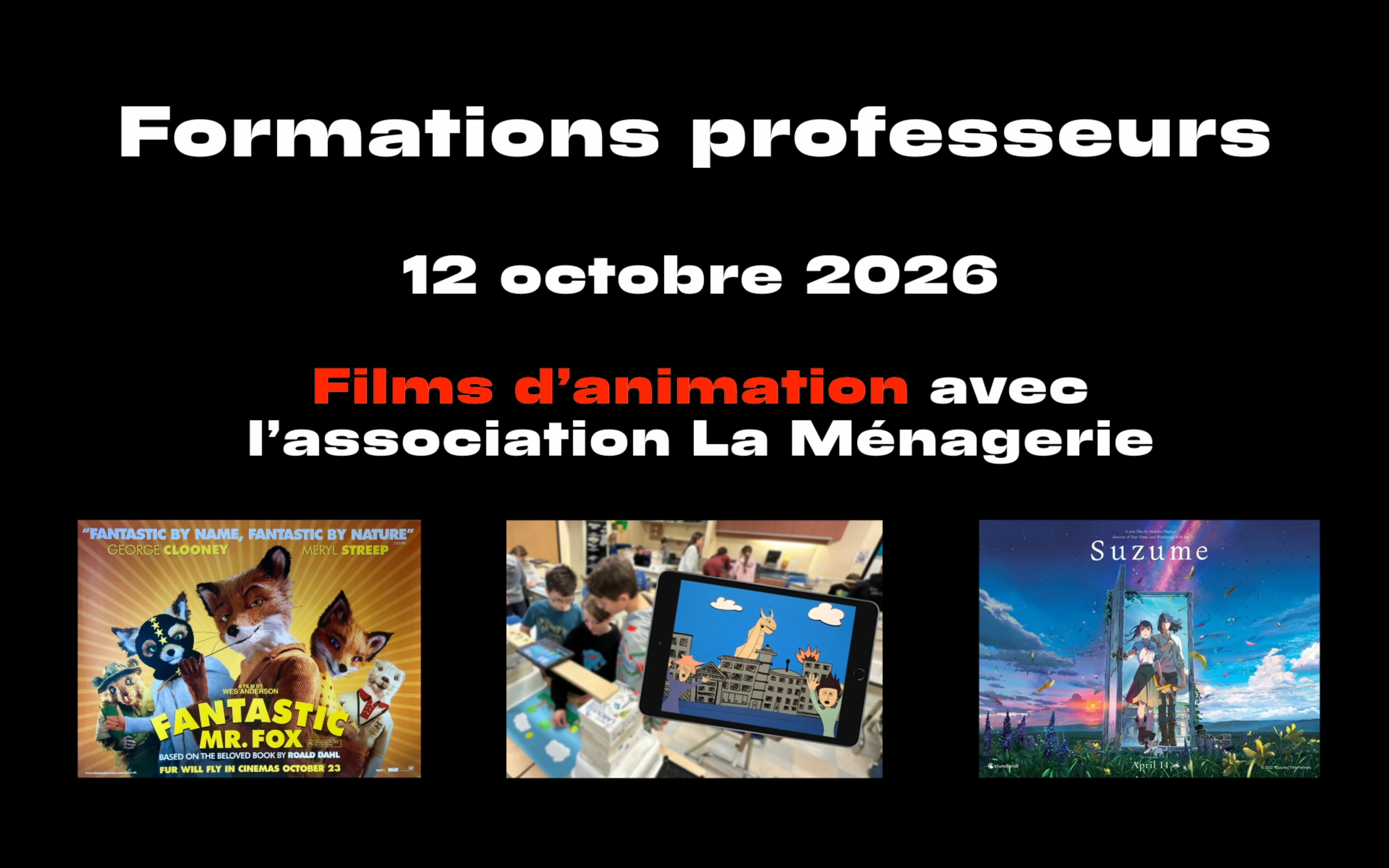 Photographie de Collège au Cinéma qui contient un texte sur une formation. Les mots 'Films d'animations' sont écrits en rouge et en bas se trouve trois images. La 1ère est une affiche du film Fantastic Mr. Fox, la 2ème montre un atelier de stop-motion pour enfants et la dernière est une affiche pour le film Suzume.